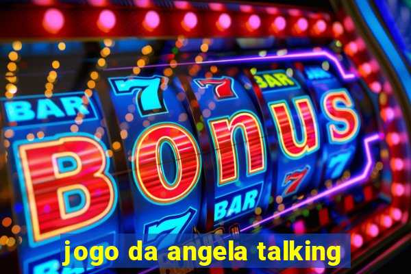 jogo da angela talking